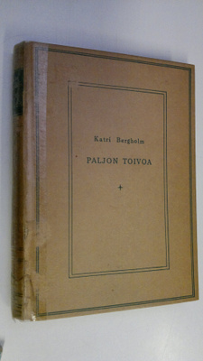 Katri Bergholm : Paljon toivoa, paljon toteutumista 1900-...