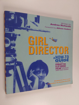 Andrea Richards : Girl Director - A How-to Guide for the ...