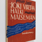 Pentti Lahti : Joki virtaa halki maiseman : kertomuksia - pikkukuva 1