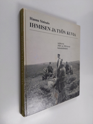 Hannu Sinisalo : Ihmisen ja työn kuvia : valokuvia 1920- ...