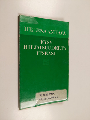 Helena Anhava : Kysy hiljaisuudelta itseäsi