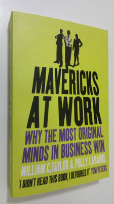 William Taylor : Mavericks at Work : why the most origina...