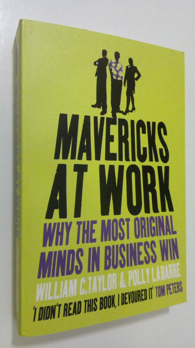 William Taylor : Mavericks at Work : why the most origina...