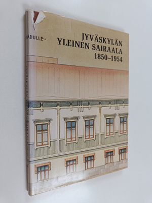 Eeva Stolt : Jyväskylän yleinen sairaala 1850-1954