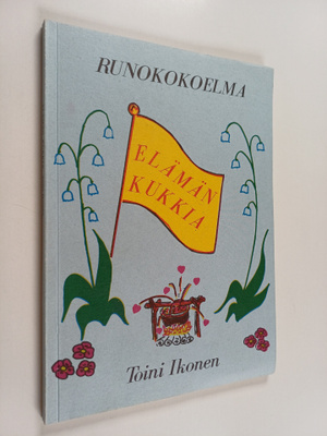 Toini Ikonen : Elämän kukkia : runokokoelma (signeerattu,...