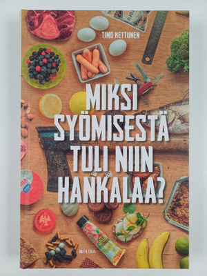 Timo Kettunen : Miksi syömisestä tuli niin hankalaa?