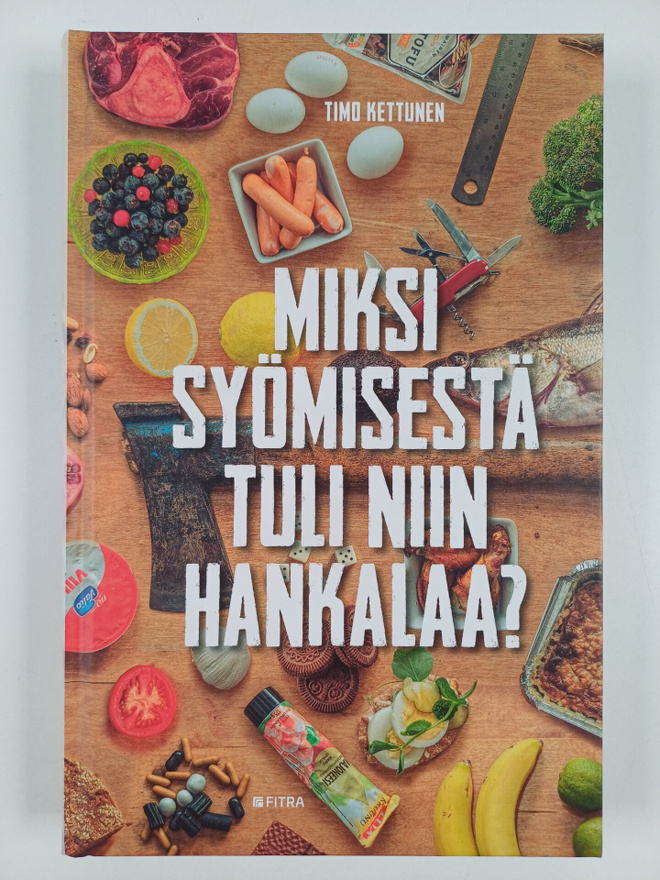 Timo Kettunen : Miksi syömisestä tuli niin hankalaa?