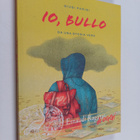 Giusi Parisi : Io bullo : da una storia vera - pikkukuva 1