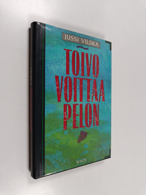Jussi Vilska : Toivo voittaa pelon : tuokiokuvia toivoa e...