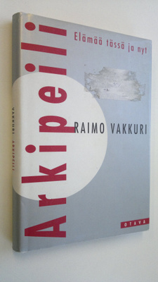 Raimo Vakkuri : Arkipeili : elämää tässä ja nyt