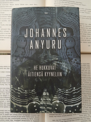 Johannes Anyuru - He hukkuvat äitiensä kyyneliin (sid.)