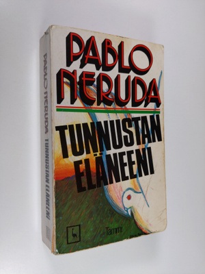 Pablo Neruda : Tunnustan eläneeni
