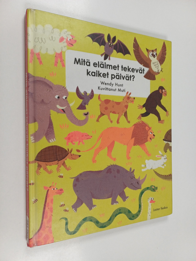 Wendy Hunt : Mitä eläimet tekevät kaiket päivät?