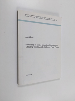 Antti Poso : Modeling of Some Bioactive Compounds Utilizi...