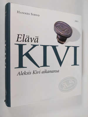 Hannes Sihvo : Elävä Kivi : Aleksis Kivi aikanansa