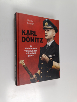 Barry Turner : Karl Dönitz ja kolmannen valtakunnan viime...