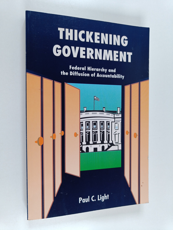 Paul C. Light : Thickening Government : Federal Hierarchy...