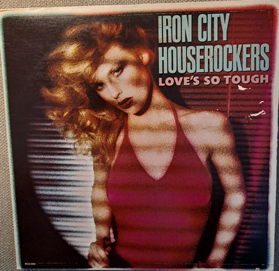 IRON CITY HOUSEROCKERS : LOVE'S SO TOUGH  LP