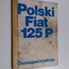 Polski Fiat 125 P : Omistajan käsikirja - pikkukuva 1
