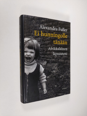 Alexandra Fuller : Ei hunningolle tänään : afrikkalainen ...