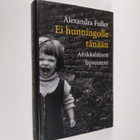 Alexandra Fuller : Ei hunningolle tänään : afrikkalainen ... - pikkukuva 1