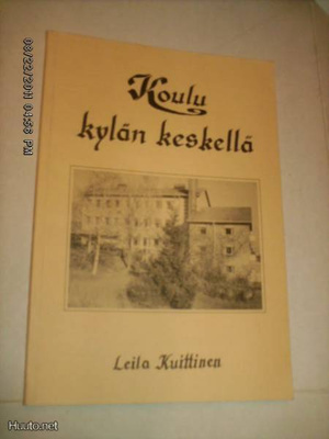 Kuittinen: Koulu kylän keskellä - Vihdin Jokikunnan koulu