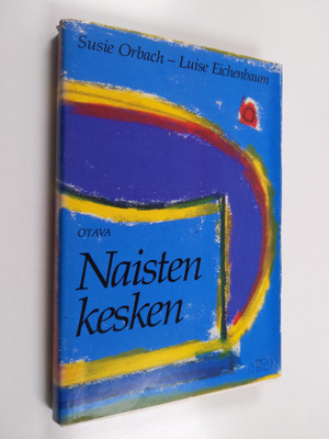 Susie Orbach : Naisten kesken : rakkaus, kateus ja kilpai...