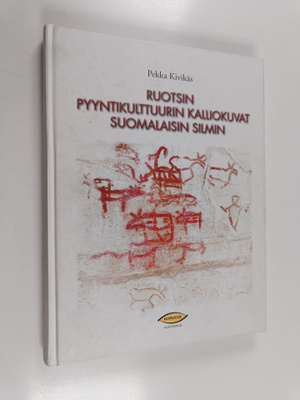 Pekka Kivikäs : Ruotsin pyyntikulttuurin kalliokuvat suom...