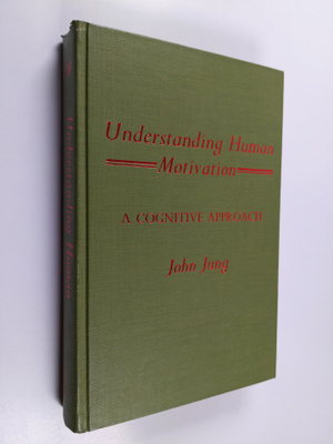John Jung : Understanding human motivation : A cognitive ...
