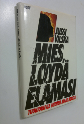 Jussi Vilska : Mies, löydä elämäsi : tuokiokuvia miehen m...