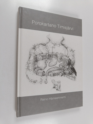 Reino Hämeenniemi : Porokartano : Timisjärven elämä ennen...