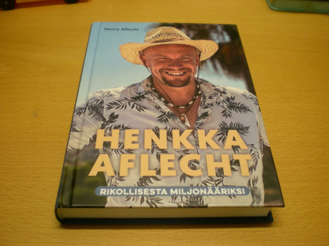 Henry Aflecht: Henkka Aflecht - Rikollisesta miljonääriksi