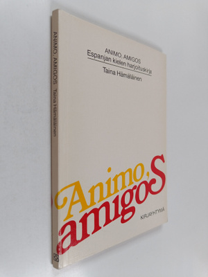 Taina Hämäläinen : Animo, amigos : espanjan kielen harjoi...