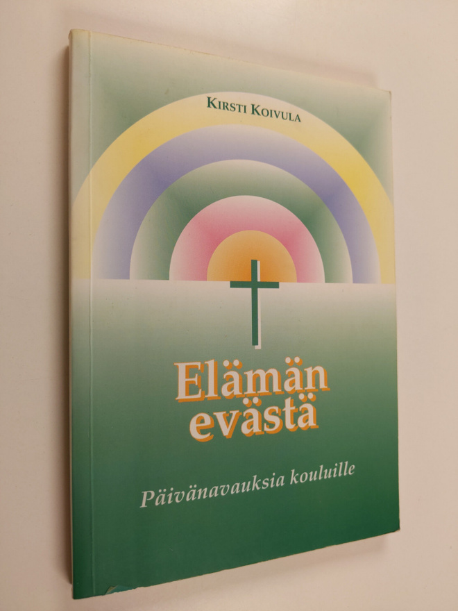 Kirsti (toim.) Koivula : Elämän evästä : päivänavauksia k...