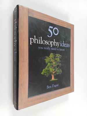 Ben Dupre : 50 Philosophy Ideas You Really Need to Know