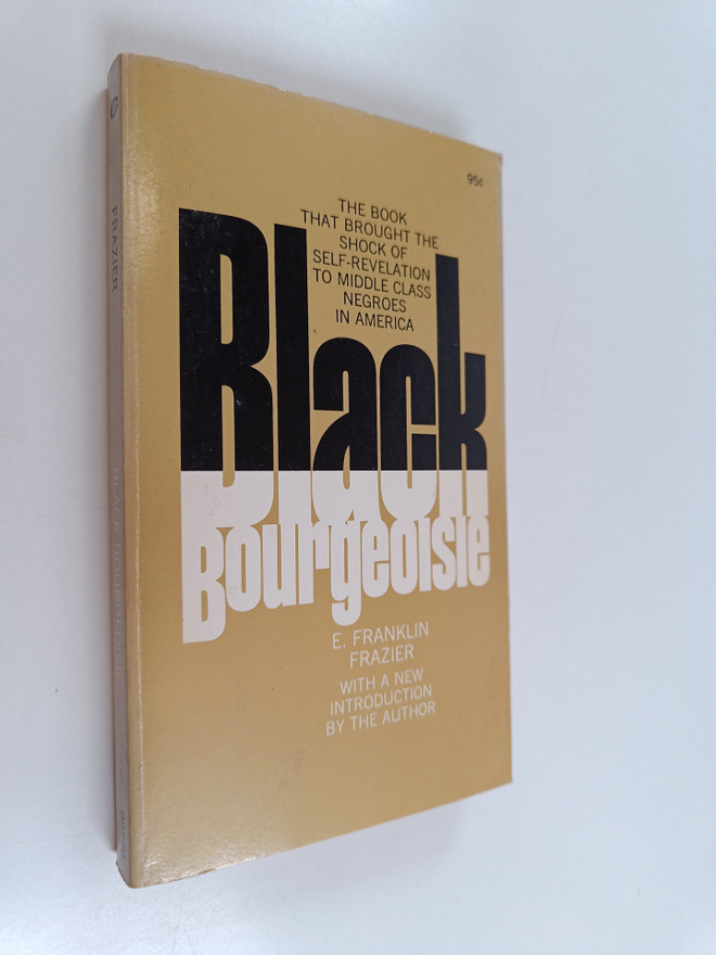 E. Franklin Frazier : Black Bourgeoisie - The Rise of a N...