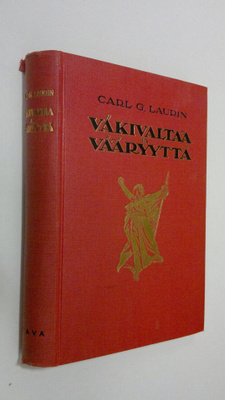 Carl G. Laurin : Väkivaltaa ja vääryyttä : kiihkokansalli...