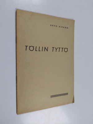 Arvo Airamo : Töllin tyttö : yksinäytöksinen kansannäytelmä
