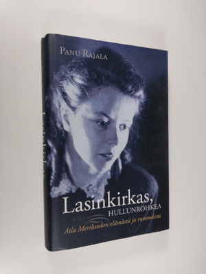 Panu Rajala : Lasinkirkas, hullunrohkea : Aila Meriluodon...