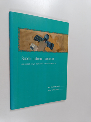 Suomi uuteen nousuun : innovaatiot ja osaaminen huipputas...