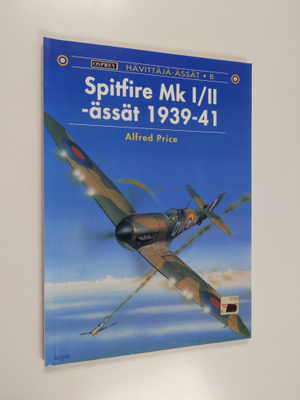 Alfred Price : Spitfire Mk I/II -ässät 1939-41
