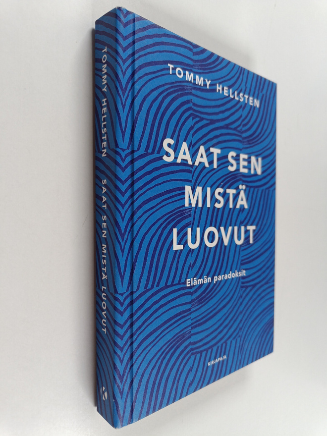 Tommy Hellsten : Saat sen mistä luovut : elämän paradoksit