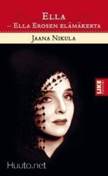 Jaana Nikula: ELLA - Ella Erosen elämkerta  2p. -07