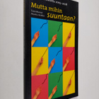 Mutta mihin suuntaan? : kunnanvaltuutettu 2005-2008 - pikkukuva 1