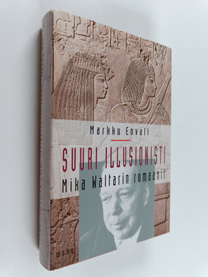 Markku Envall : Suuri illusionisti : Mika Waltarin romaanit
