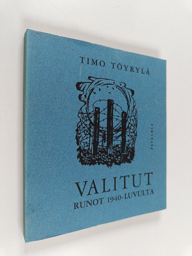 Timo Töyrylä : Valitut runot 1940-luvulta
