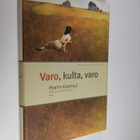Pentti Kirstilä : Varo, kulta, varo : pieniä, sovinnollis... - pikkukuva 1