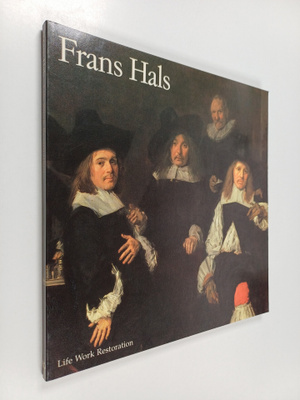 Norbert E. Middelkoop ym. : Frans Hals - Life, Work, Rest...