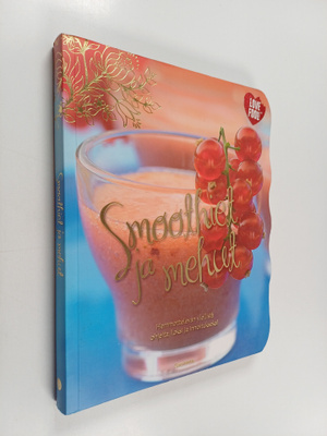 Smoothiet ja mehut : hemmottelevan ylellisiä ohjeita ilok...