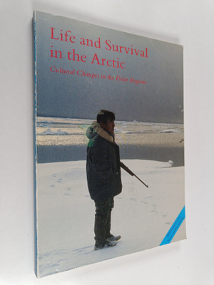 Life and survival in the Arctic : cultural changes in pol...